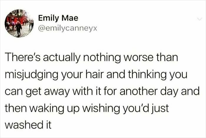 Funny meme text about misjudging hair and wishing to have washed it, from a circle of idiots meme collection.