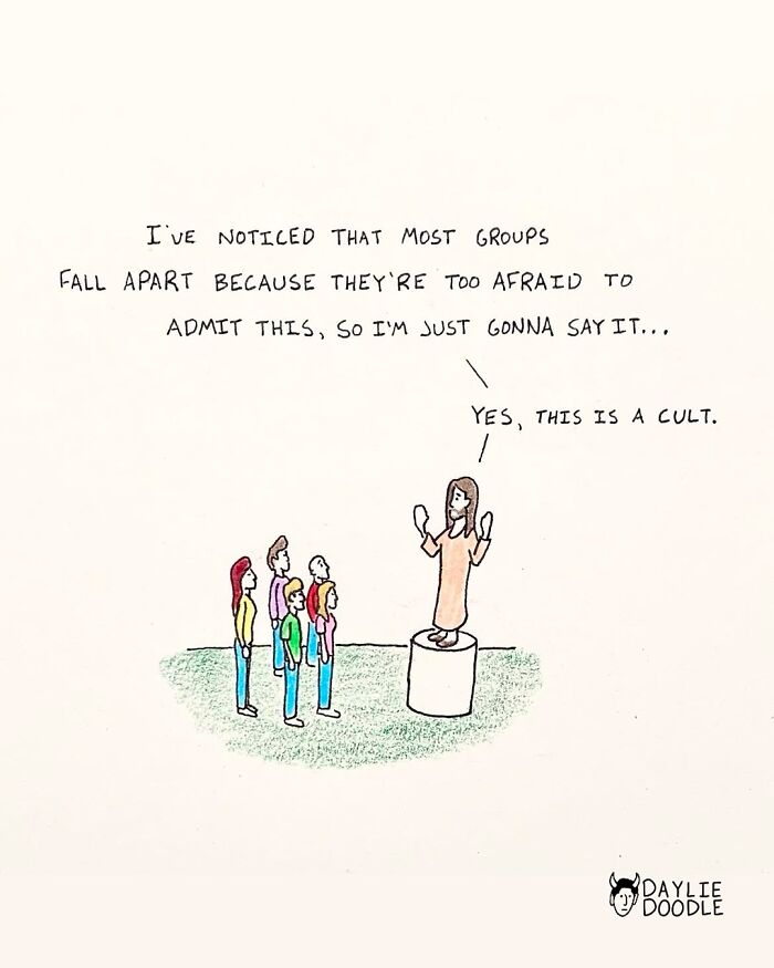 Cartoonist’s daily comic showing a leader telling a group they are part of a cult, highlighting ridiculous yet true humor.