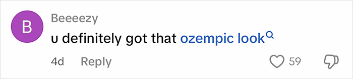 Comment saying u definitely got that ozempic look with a purple circular avatar and 59 likes below the text. Comment saying u definitely got that ozempic look with a purple circular avatar and 59 likes below the text.