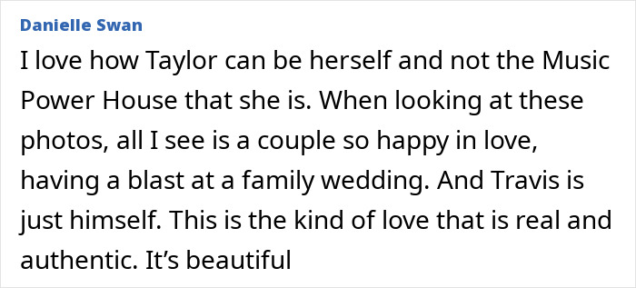 Comment about Taylor Swift and Travis Kelce’s authentic love and happiness at a family wedding celebration. Comment about Taylor Swift and Travis Kelce’s authentic love and happiness at a family wedding celebration.