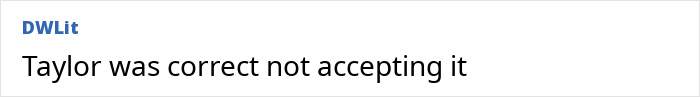 Comment text reading Taylor was correct not accepting it, referencing a pushy influencer rejected by Taylor Swift. Comment text reading Taylor was correct not accepting it, referencing a pushy influencer rejected by Taylor Swift.