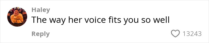 Comment from Haley saying the way her voice fits so well with 13,243 likes on social media post. Comment from Haley saying the way her voice fits so well with 13,243 likes on social media post.