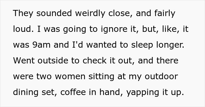 Person tries to enjoy time off but strangers use their patio as their own, causing a rude awakening early in the morning. Person tries to enjoy time off but strangers use their patio as their own, causing a rude awakening early in the morning.