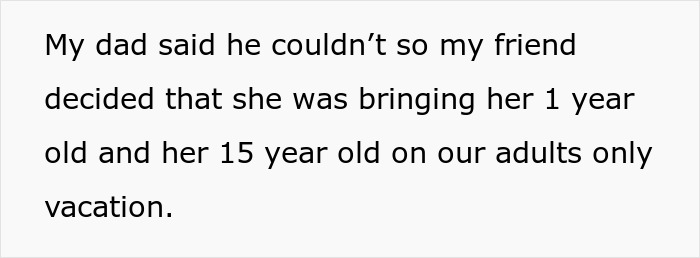 Text about a friend bringing her 1-year-old and 15-year-old on an adults-only vacation without kids babysitting.