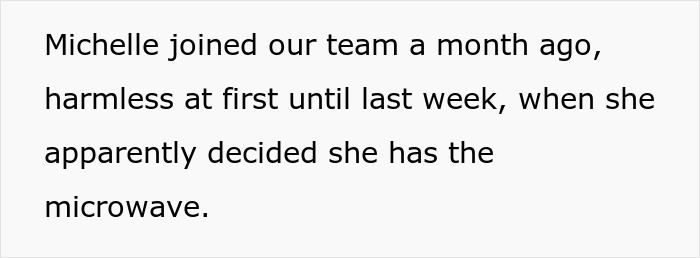 Text reading Michelle joined the team a month ago but caused issues reserving the microwave ignoring coworkers' dietary needs. Text reading Michelle joined the team a month ago but caused issues reserving the microwave ignoring coworkers' dietary needs.