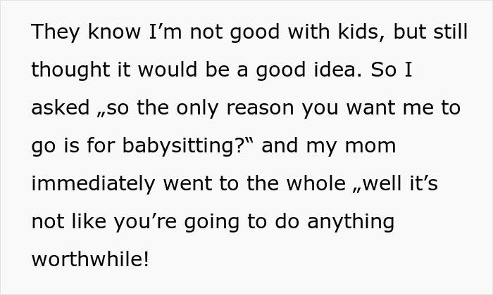 Woman finds out the only reason she’s invited to family holiday is to babysit despite not being good with kids. Woman finds out the only reason she’s invited to family holiday is to babysit despite not being good with kids.