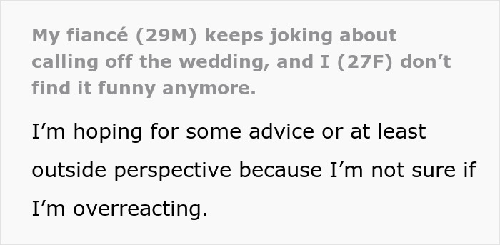 Bride shares concern as groom-to-be keeps making cold feet jokes about calling off the wedding and causing doubt. Bride shares concern as groom-to-be keeps making cold feet jokes about calling off the wedding and causing doubt.