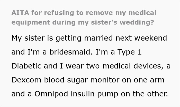 Woman refuses to remove medical devices at sister’s wedding, prioritizing health over photo aesthetic and upsetting family. Woman refuses to remove medical devices at sister’s wedding, prioritizing health over photo aesthetic and upsetting family.