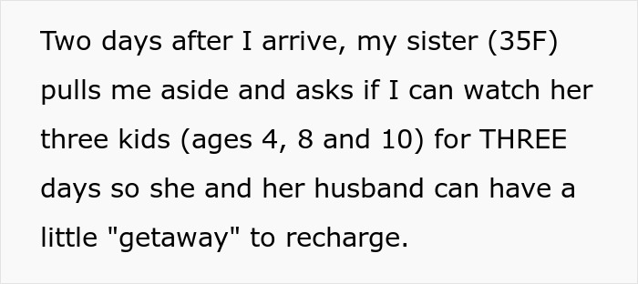 Woman finally visits family after a year; sister expects her to spend three days babysitting three kids. Woman finally visits family after a year; sister expects her to spend three days babysitting three kids.