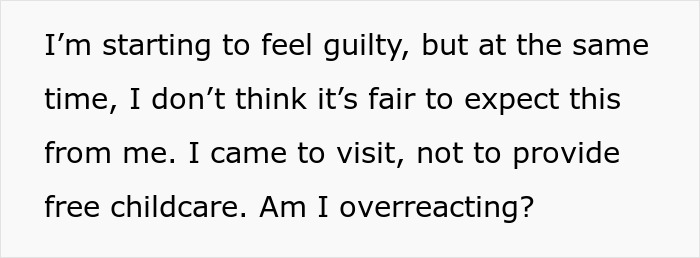 Text expressing guilt over sister expecting free childcare during a family visit after a long time away. Text expressing guilt over sister expecting free childcare during a family visit after a long time away.