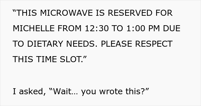 Sign on microwave stating it is reserved for a coworker from 12:30 to 1:00 PM due to dietary needs. Sign on microwave stating it is reserved for a coworker from 12:30 to 1:00 PM due to dietary needs.