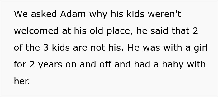 Text showing a man explaining why his kids were not welcomed at his old place after causing damage despite being asked to look after them. Text showing a man explaining why his kids were not welcomed at his old place after causing damage despite being asked to look after them.