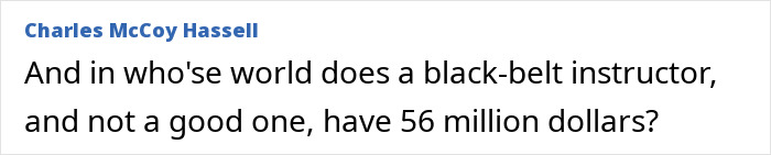 Comment by Charles McCoy Hassell questioning black-belt jiu-jitsu trainer’s wealth after tragic freak accident sparring incident. Comment by Charles McCoy Hassell questioning black-belt jiu-jitsu trainer’s wealth after tragic freak accident sparring incident.
