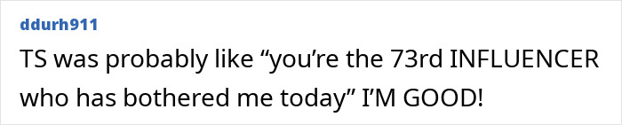 Text on a social media post sarcastically referencing a pushy influencer being rejected by Taylor Swift. Text on a social media post sarcastically referencing a pushy influencer being rejected by Taylor Swift.