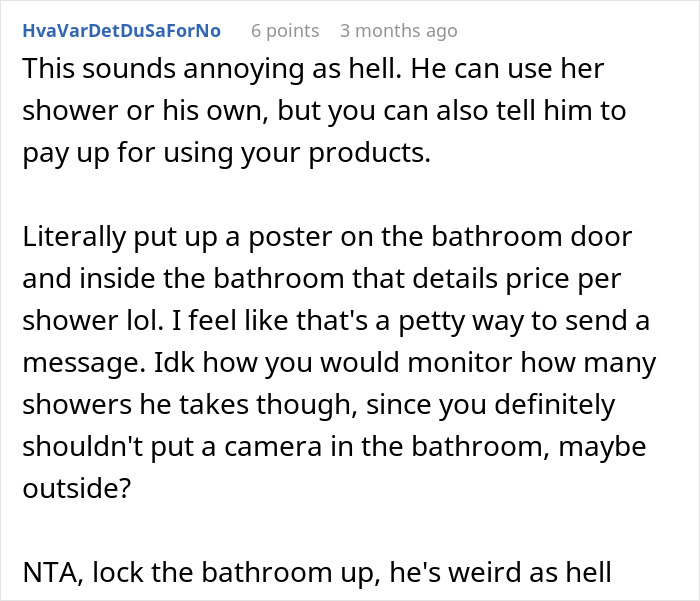 Comment discussing a woman annoyed at roommate’s boyfriend for using her shower, suggesting petty solutions. Comment discussing a woman annoyed at roommate’s boyfriend for using her shower, suggesting petty solutions.