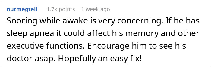 Comment about snoring while awake expressing concern and advising to see a doctor for possible sleep apnea effects. Comment about snoring while awake expressing concern and advising to see a doctor for possible sleep apnea effects.