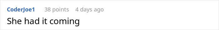 Screenshot of an online comment saying She had it coming, related to not in job description petty revenge discussion. Screenshot of an online comment saying She had it coming, related to not in job description petty revenge discussion.