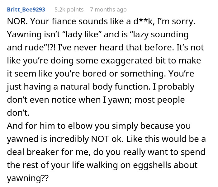 Comment discussing man who hates yawning and elbows sleeping fiancée, leading to her snapping and leaving the bedroom. Comment discussing man who hates yawning and elbows sleeping fiancée, leading to her snapping and leaving the bedroom.