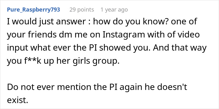 Comment from user Pure_Raspberry793 advising how to handle evidence found by a private investigator about a partner. Comment from user Pure_Raspberry793 advising how to handle evidence found by a private investigator about a partner.