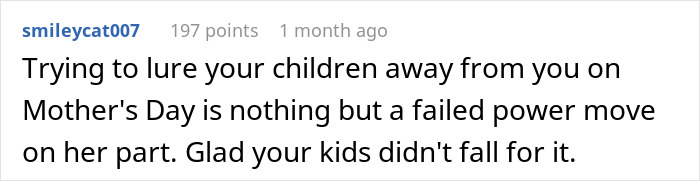Comment discussing a stepmom making kids' lives difficult by trying to manipulate them on Mother's Day. Comment discussing a stepmom making kids' lives difficult by trying to manipulate them on Mother's Day.