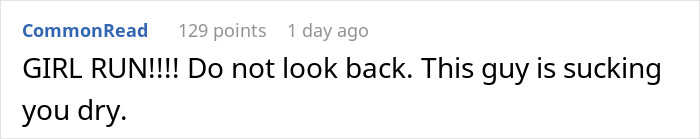 Comment text on a white background reading girl run do not look back this guy is sucking you dry with emphasis on urgency. Comment text on a white background reading girl run do not look back this guy is sucking you dry with emphasis on urgency.