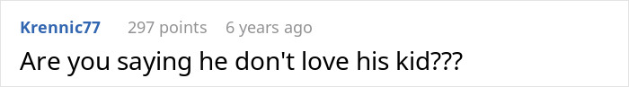 Reddit comment questioning a father's love for his child, posted by user Krennic77 with 297 points six years ago. Reddit comment questioning a father's love for his child, posted by user Krennic77 with 297 points six years ago.