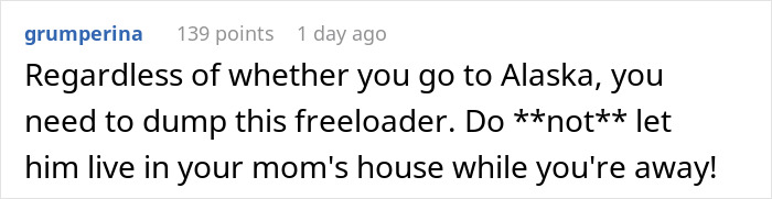 Comment text on moving to Alaska alone, warning about not letting a freeloader stay in your mom’s house. Comment text on moving to Alaska alone, warning about not letting a freeloader stay in your mom’s house.