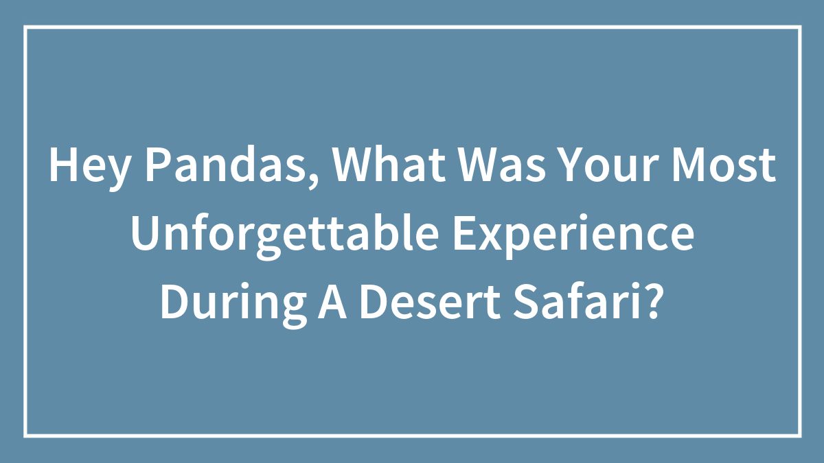 Text on blue background asking viewers about their most unforgettable experience during a desert safari adventure.