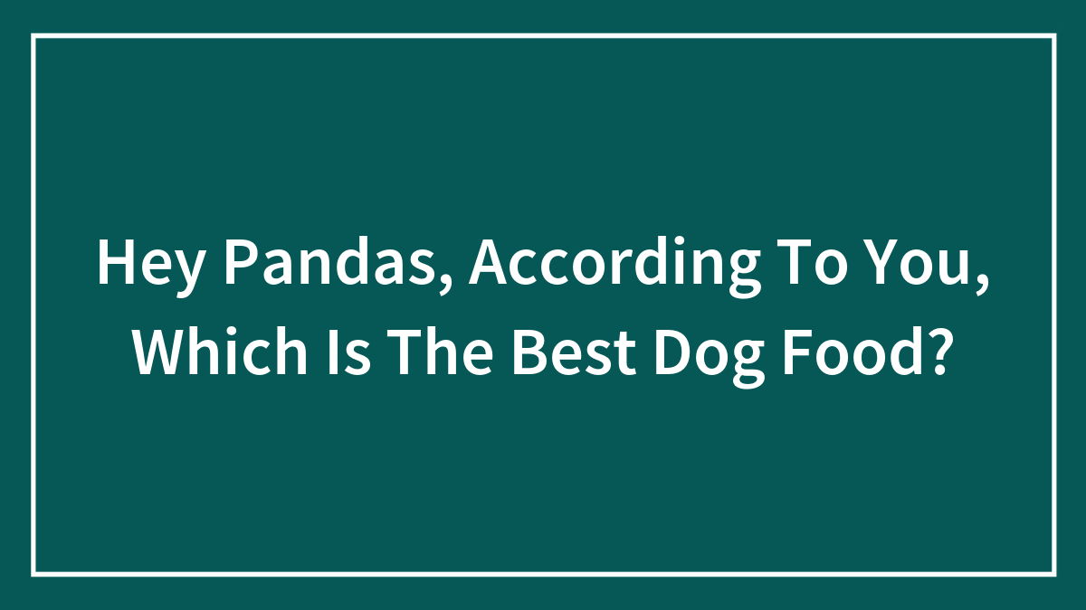 Text on teal background asking readers about the best dog food according to pandas for dog food discussion.