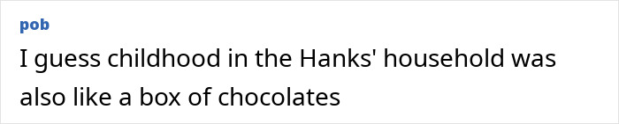 Screenshot of a comment referencing Tom Hanks’ childhood with a humorous take on confusion and deprivation. Screenshot of a comment referencing Tom Hanks’ childhood with a humorous take on confusion and deprivation.