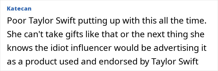 Comment discussing Taylor Swift rejecting a pushy influencer who tried to advertise a product using her name. Comment discussing Taylor Swift rejecting a pushy influencer who tried to advertise a product using her name.