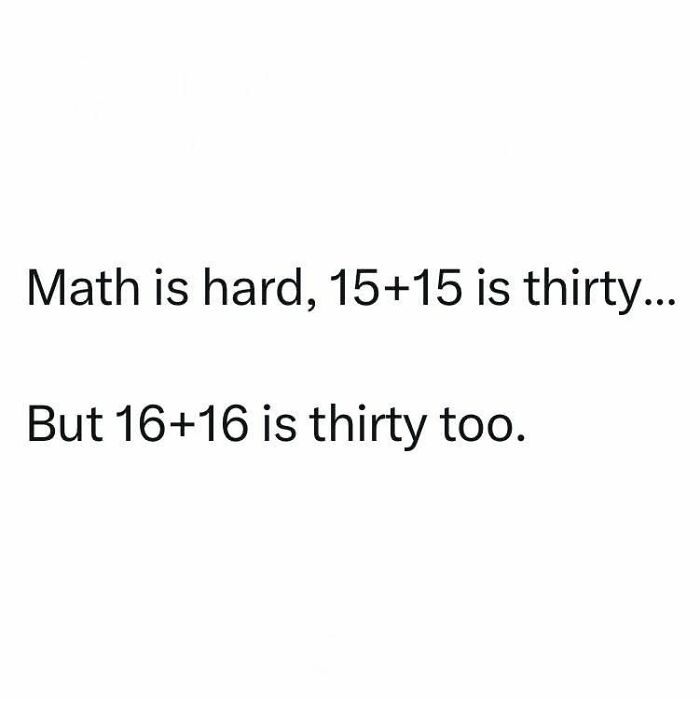 Text meme about math being hard with incorrect sums, illustrating funniest memes to make your day better.