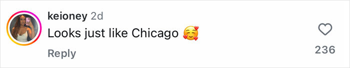 Comment on social media post reading Looks just like Chicago with a smiling face emoji, expressing admiration in a casual tone. Comment on social media post reading Looks just like Chicago with a smiling face emoji, expressing admiration in a casual tone.