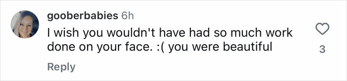 User comment on social media expressing regret about plastic surgeries, saying face was beautiful without work done. User comment on social media expressing regret about plastic surgeries, saying face was beautiful without work done.
