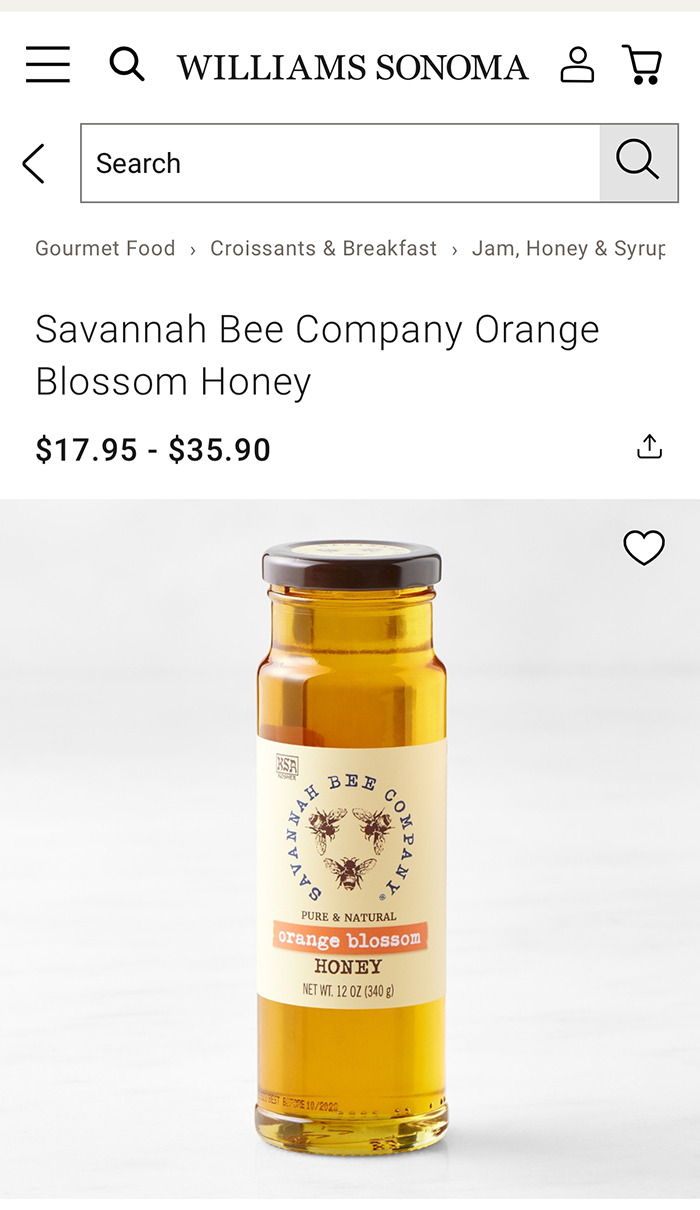 Williams Sonoma product page showing Savannah Bee Company Orange Blossom Honey with price range displayed. Williams Sonoma product page showing Savannah Bee Company Orange Blossom Honey with price range displayed.
