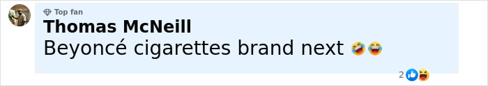 Comment reading Beyoncé cigarettes brand next with laughing emojis reacting to cigarette stunt during show. Comment reading Beyoncé cigarettes brand next with laughing emojis reacting to cigarette stunt during show.