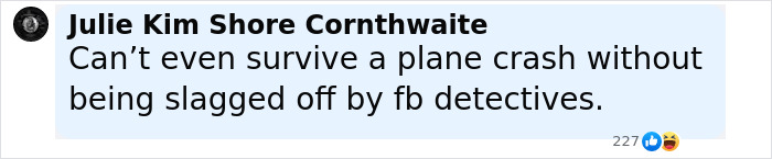 Comment from Julie Kim Shore Cornthwaite about surviving a plane crash and criticism from Facebook detectives, text on light background. Comment from Julie Kim Shore Cornthwaite about surviving a plane crash and criticism from Facebook detectives, text on light background.
