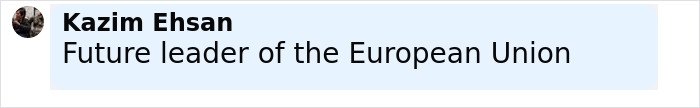 Comment by Kazim Ehsan saying Future leader of the European Union in black text on a light blue background.