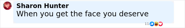 Screenshot of a social media comment by Sharon Hunter saying When you get the face you deserve.