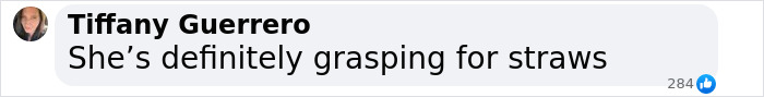 Comment by Tiffany Guerrero reading "She’s definitely grasping for straws" in a social media post about Blake Lively lawsuit news. Comment by Tiffany Guerrero reading "She’s definitely grasping for straws" in a social media post about Blake Lively lawsuit news.