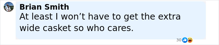 Comment by Brian Smith expressing indifference about needing an extra wide casket related to organ-destroying Ozempic and Mounjaro deaths. Comment by Brian Smith expressing indifference about needing an extra wide casket related to organ-destroying Ozempic and Mounjaro deaths.