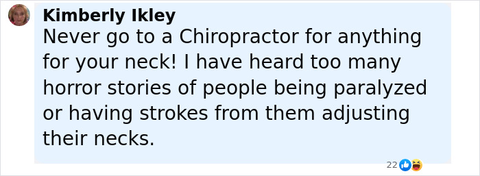 Comment warning against going to a chiropractor for neck pain due to risks of paralysis and strokes from neck adjustments. Comment warning against going to a chiropractor for neck pain due to risks of paralysis and strokes from neck adjustments.