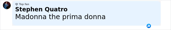 Comment from Stephen Quatro, a top fan, calling Madonna the prima donna in an online post about Hamilton performance behavior. Comment from Stephen Quatro, a top fan, calling Madonna the prima donna in an online post about Hamilton performance behavior.
