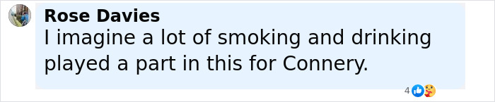 Comment by Rose Davies discussing smoking and drinking's impact related to Sean Connery. Comment by Rose Davies discussing smoking and drinking's impact related to Sean Connery.