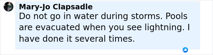 Comment warning about water safety during storms, advising against entering pools or ankle-deep water due to lightning risks. Comment warning about water safety during storms, advising against entering pools or ankle-deep water due to lightning risks.