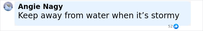 Comment by Angie Nagy warning to keep away from water during stormy weather, related to newlywed’s honeymoon tragedy. Comment by Angie Nagy warning to keep away from water during stormy weather, related to newlywed’s honeymoon tragedy.