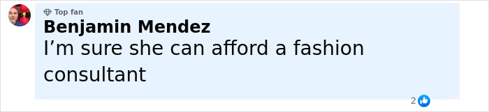 Comment by Benjamin Mendez, a top fan, stating she can afford a fashion consultant in a social media post. Comment by Benjamin Mendez, a top fan, stating she can afford a fashion consultant in a social media post.