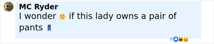 Comment by MC Ryder wondering if the lady owns a pair of pants, with emoji reactions below the text. Comment by MC Ryder wondering if the lady owns a pair of pants, with emoji reactions below the text.