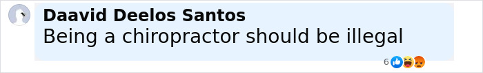 Comment by Daavid Deelos Santos stating being a chiropractor should be illegal with reaction emojis visible. Comment by Daavid Deelos Santos stating being a chiropractor should be illegal with reaction emojis visible.