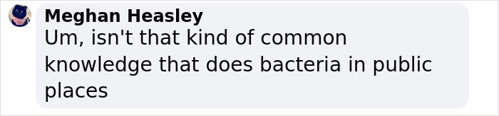 Comment by Meghan Heasley questioning bacteria presence in public places related to Miley Cyrus’ brutal infection discussion. Comment by Meghan Heasley questioning bacteria presence in public places related to Miley Cyrus’ brutal infection discussion.